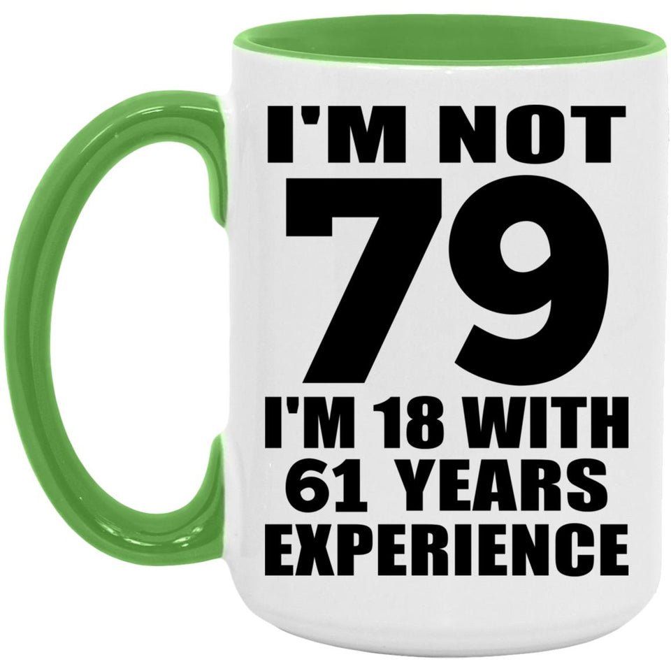 79th Birthday I'm Not 79 I'm 18 With 61 Years Experience - 15oz Accent Mug Green