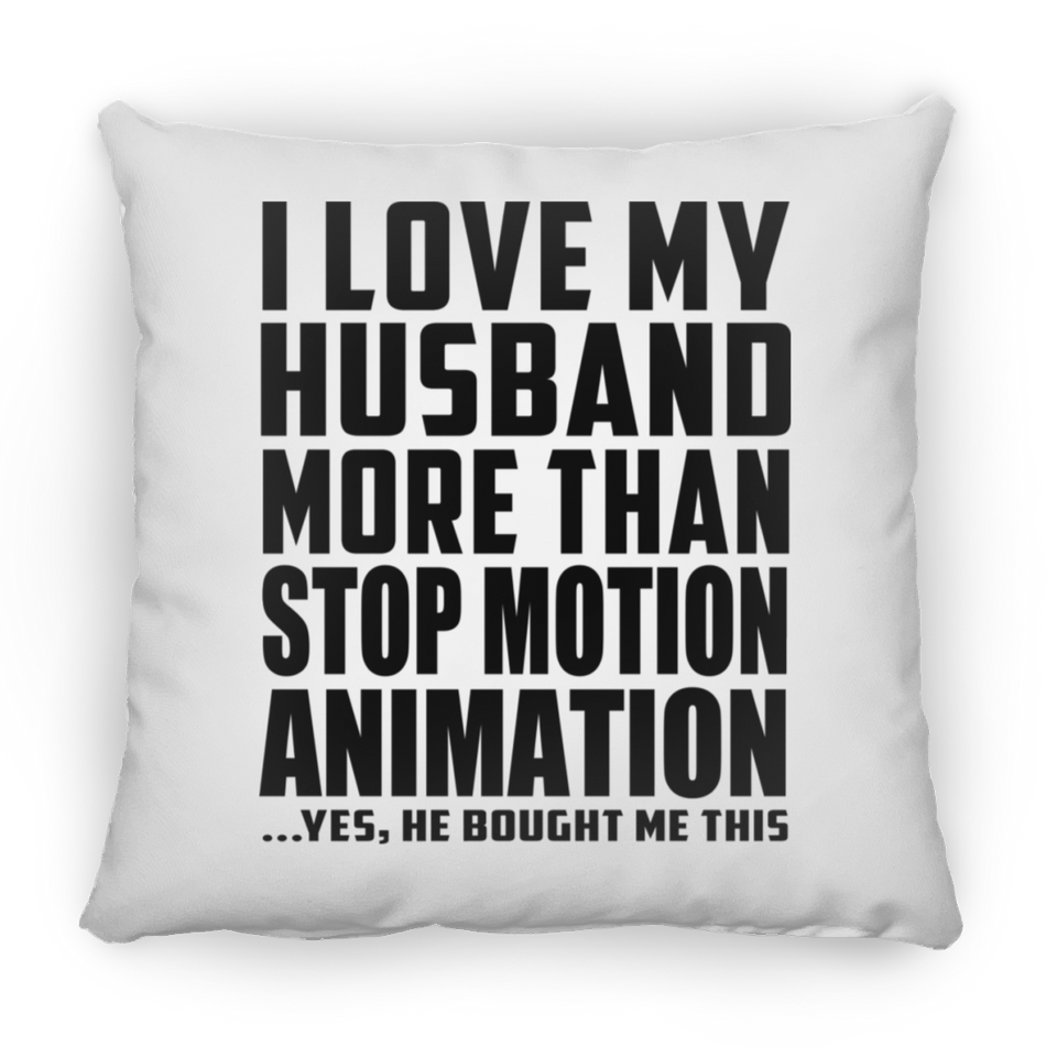 I Love My Husband More Than Stop Motion Animation - Throw Pillow