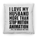 I Love My Husband More Than Stop Motion Animation - Throw Pillow