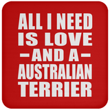 All I Need Is Love And A Australian Terrier - Drink Coaster