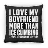 I Love My Boyfriend More Than Ice Climbing - Throw Pillow Black