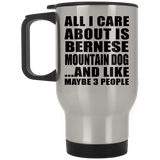 All I Care About Is Bernese Mountain Dog - Silver Travel Mug