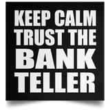 Keep Calm and Trust The Bank Teller - Poster Square