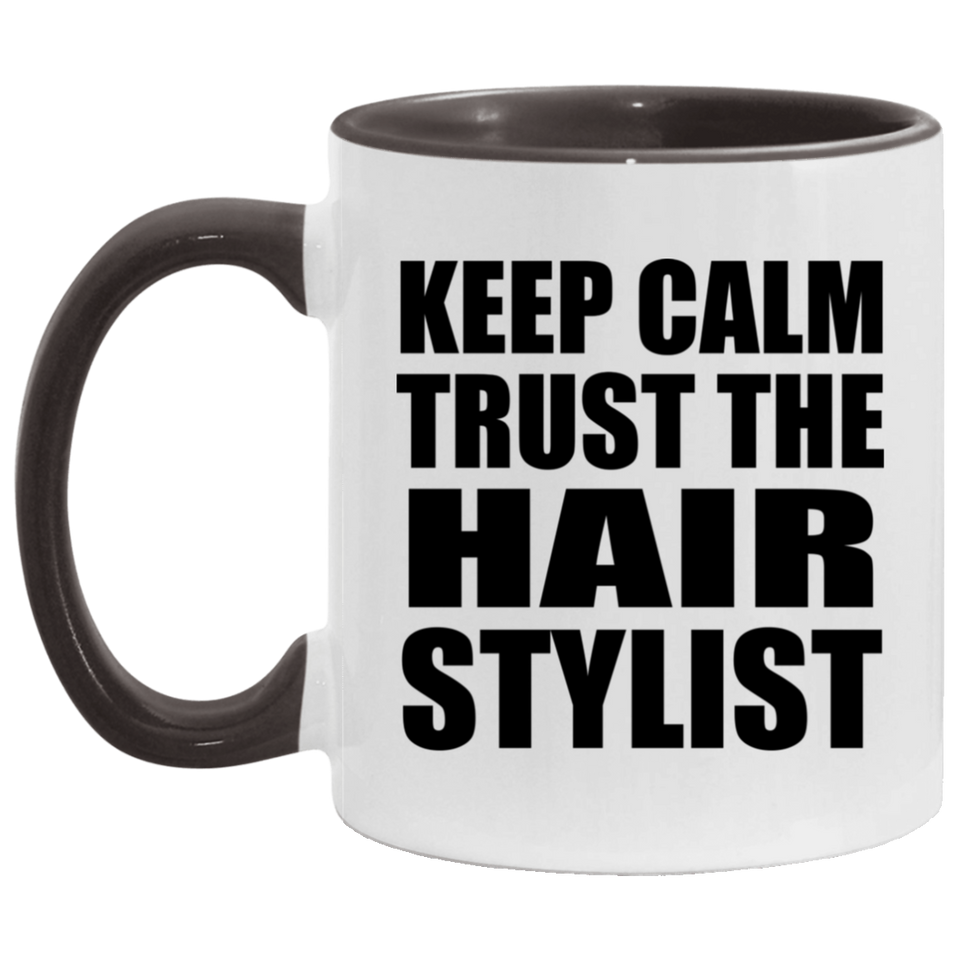 Keep Calm and Trust The Hair Stylist - 11oz Accent Mug Black
