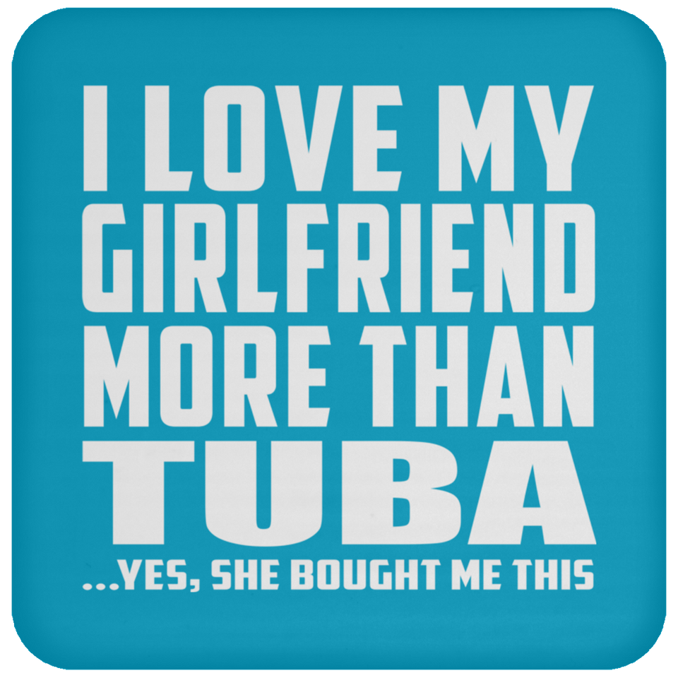 I Love My Girlfriend More Than Tuba - Drink Coaster
