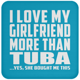 I Love My Girlfriend More Than Tuba - Drink Coaster