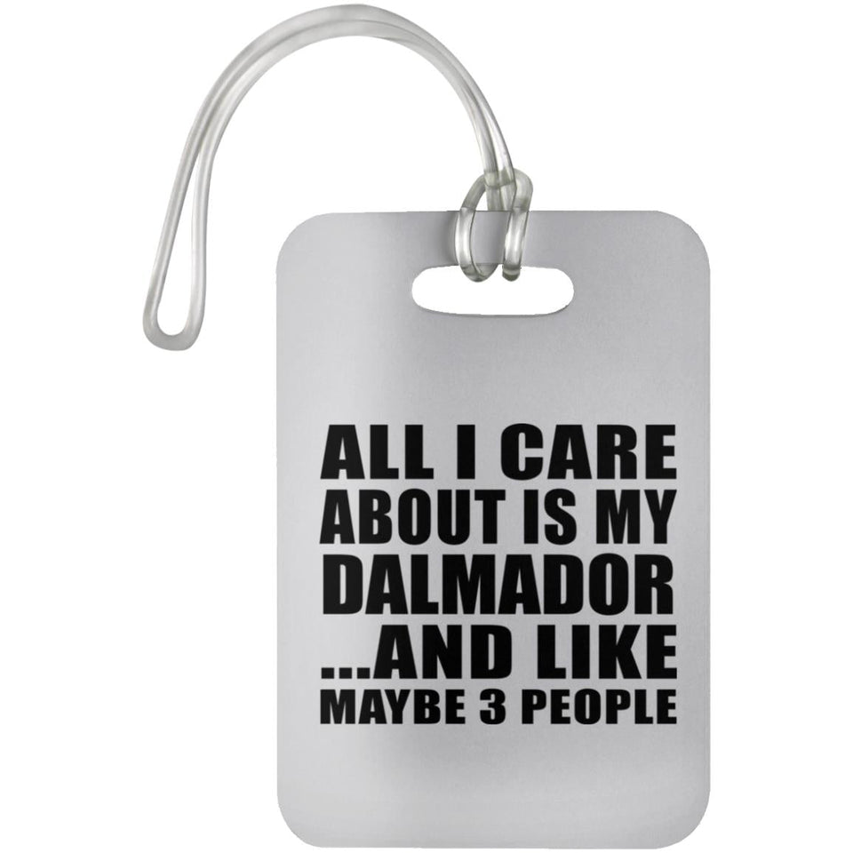 All I Care About Is My Dalmador - Luggage Bag Tag