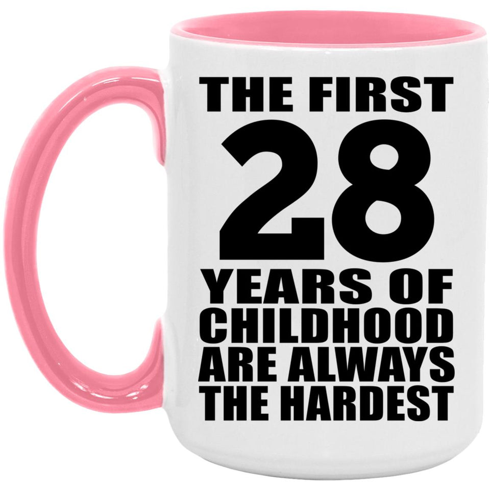 28th Birthday First 28 Years of Childhood Are The Hardest - 15oz Accent Mug Pink