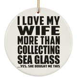 I Love My Wife More Than Collecting Sea Glass - Circle Ornament