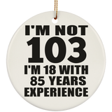 103rd Birthday I'm Not 103 I'm 18 With 85 Years Experience - Circle Ornament