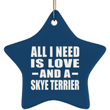 All I Need Is Love And A Skye Terrier - Star Ornament