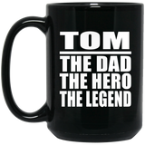 Tom The Dad The Hero The Legend - 15 Oz Coffee Mug Black