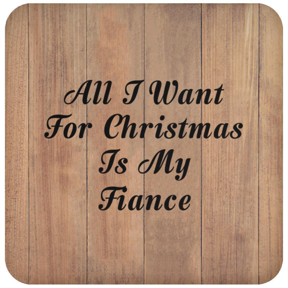 All I Want For Christmas Is My Fiance - Drink Coaster C