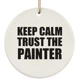 Keep Calm and Trust The Painter - Circle Ornament