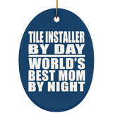 Tile Installer By Day World's Best Mom By Night - Oval Ornament
