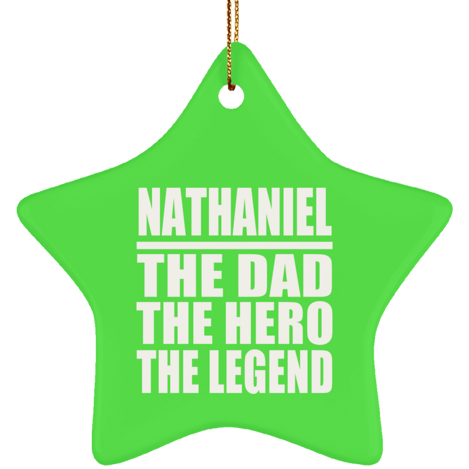 Nathaniel The Dad The Hero The Legend - Star Ornament