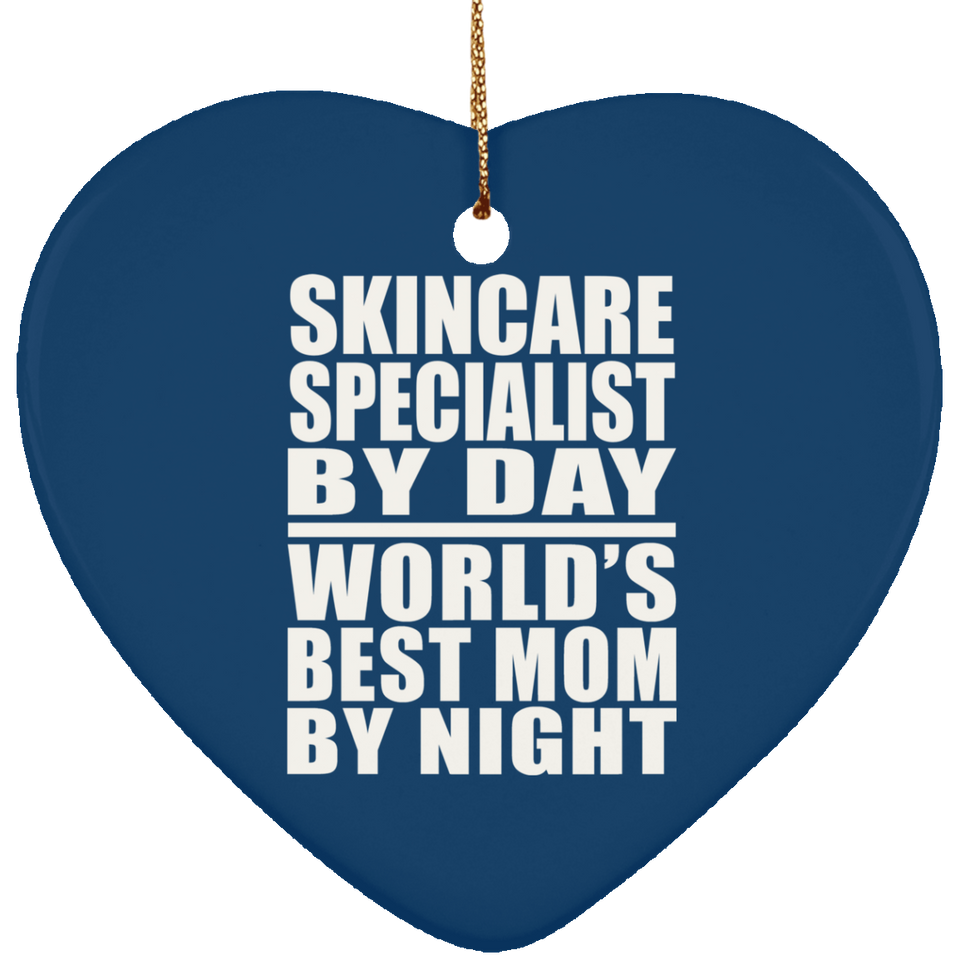 Skincare Specialist By Day World's Best Mom By Night - Heart Ornament