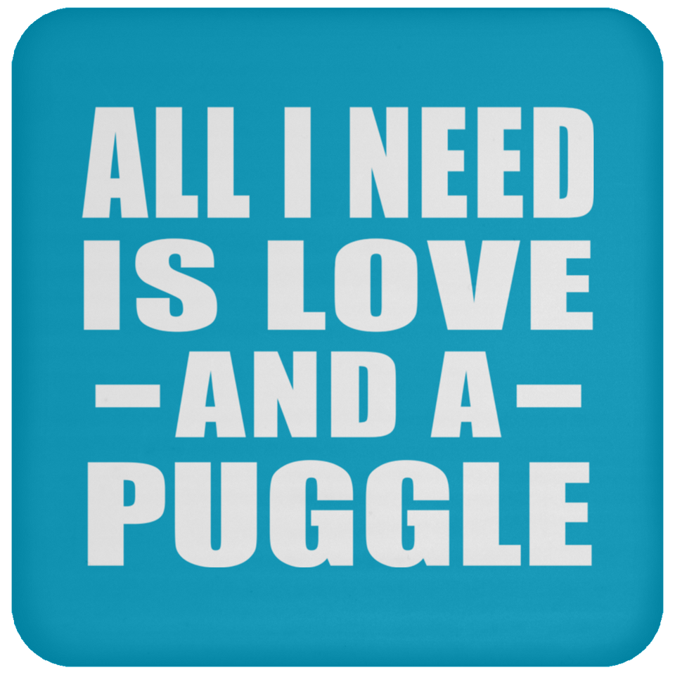 All I Need Is Love And A Puggle - Drink Coaster