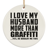 I Love My Husband More Than Graffiti - Circle Ornament