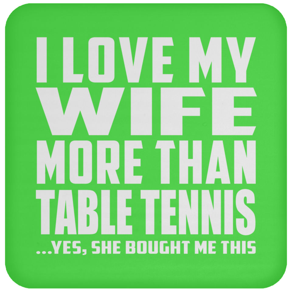 I Love My Wife More Than Table Tennis - Drink Coaster