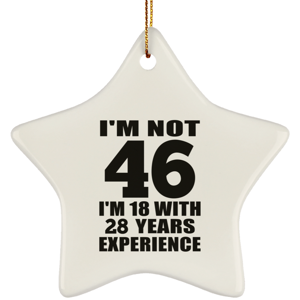 46th Birthday I'm Not 46 I'm 18 With 28 Years Experience - Star Ornament
