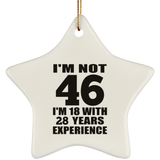 46th Birthday I'm Not 46 I'm 18 With 28 Years Experience - Star Ornament