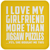 I Love My Girlfriend More Than Jigsaw Puzzles - Drink Coaster
