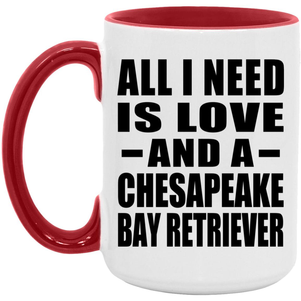 All I Need Is Love And A Chesapeake Bay Retriever - 15oz Accent Mug Red