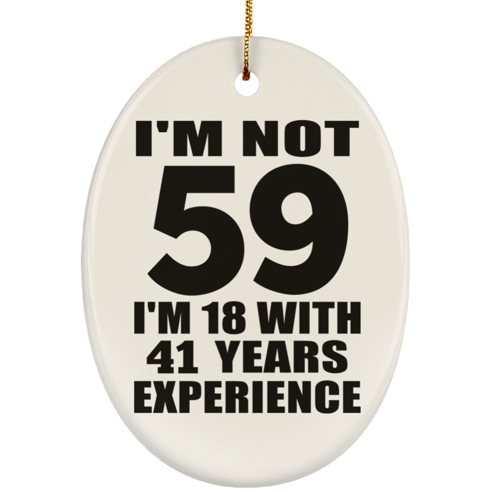 59th Birthday I'm Not 59 I'm 18 With 41 Years Experience - Oval Ornament