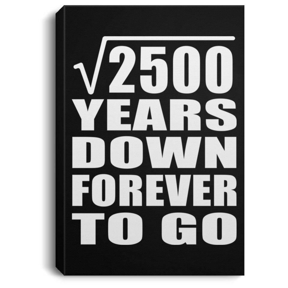 50th Anniversary Square Root of 2500 Years Down Forever To Go - Canvas Portrait