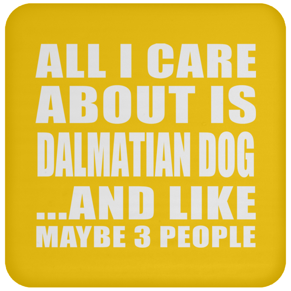 All I Care About Is Dalmatian Dog - Drink Coaster