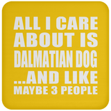 All I Care About Is Dalmatian Dog - Drink Coaster