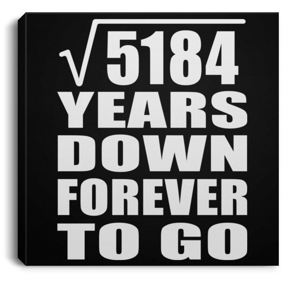 72nd Anniversary Square Root of 5184 Years Down Forever To Go - Canvas Square