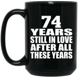 74th Anniversary 74 Years Still In Love After These Years - 15oz Coffee Mug Black