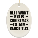 All I Want For Christmas Is My Akita - Oval Ornament
