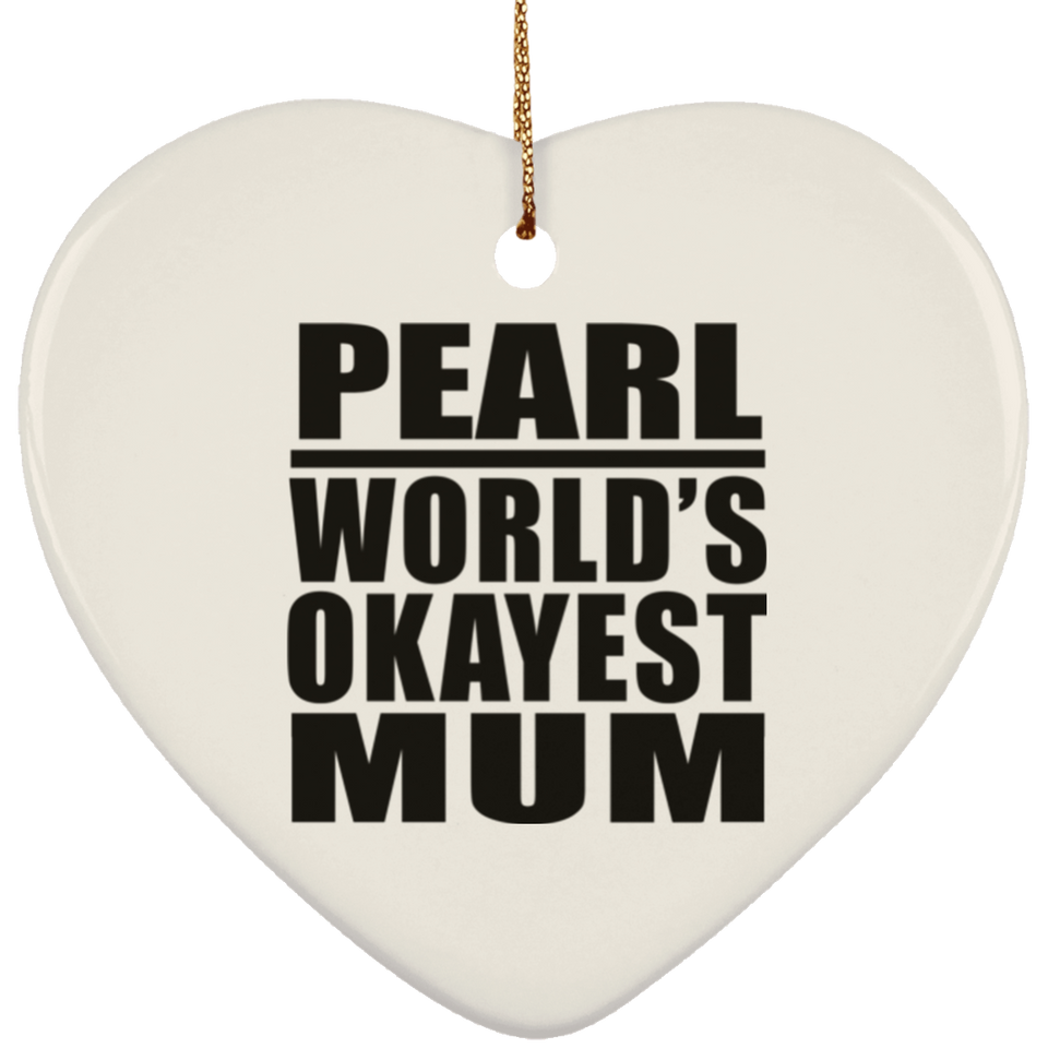 Pearl World's Okayest Mum - Heart Ornament
