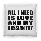 All I Need Is Love And My Russian Toy - Throw Pillow