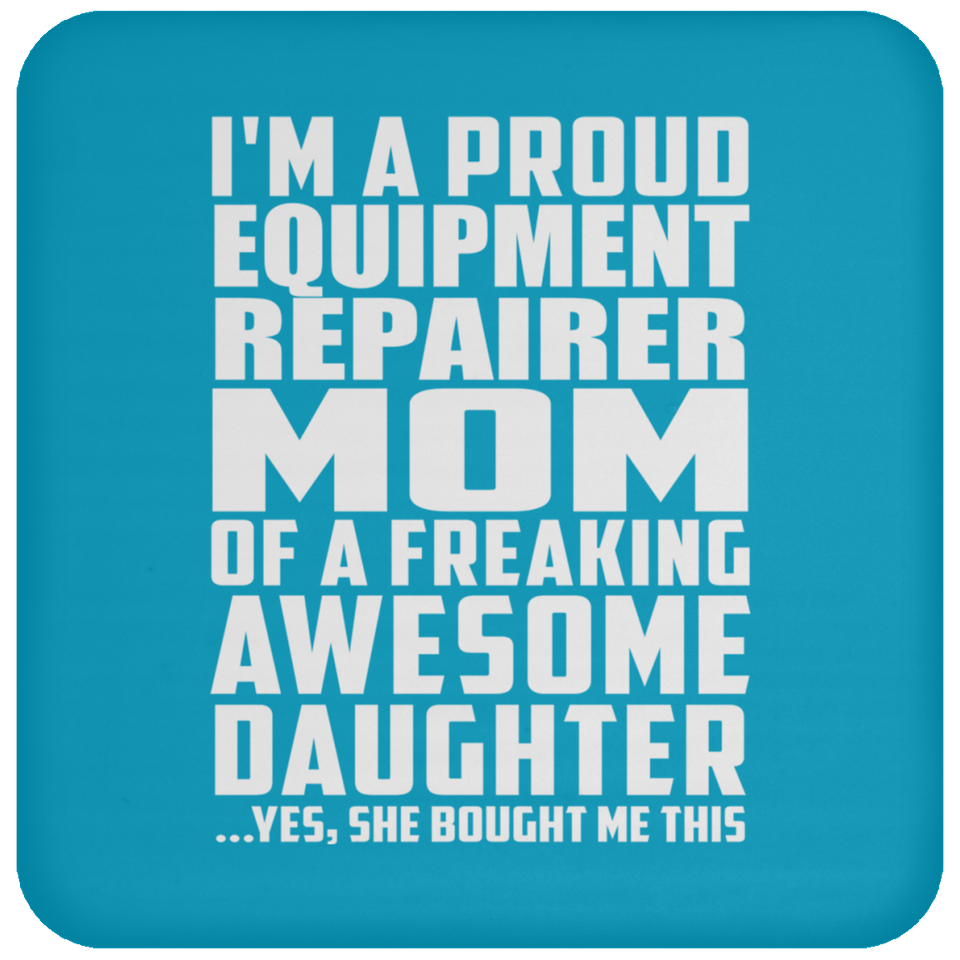 Proud Equipment Repairer Mom Of Awesome Daughter - Drink Coaster