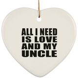 All I Need Is Love And My Uncle - Heart Ornament