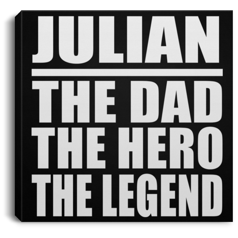 Julian The Dad The Hero The Legend - Canvas Square