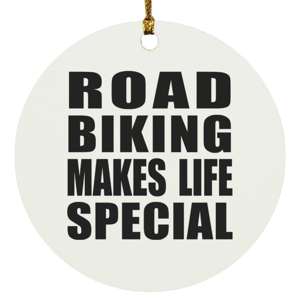 Road Biking Makes Life Special - Circle Ornament