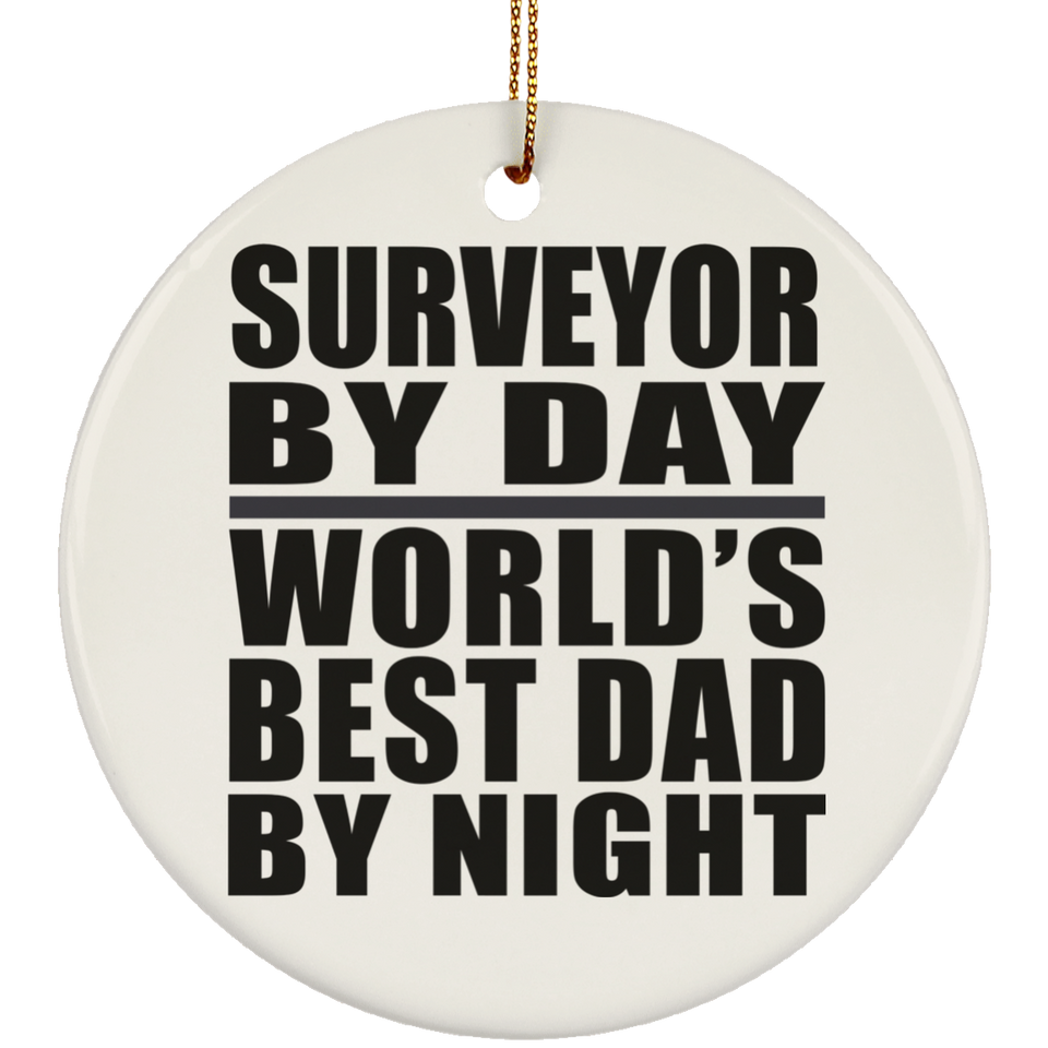 Surveyor By Day World's Best Dad By Night - Circle Ornament