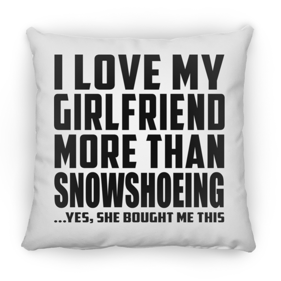 I Love My Girlfriend More Than Snowshoeing - Throw Pillow