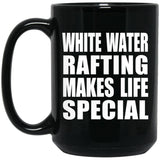 White Water Rafting Makes Life Special - 15oz Coffee Mug Black