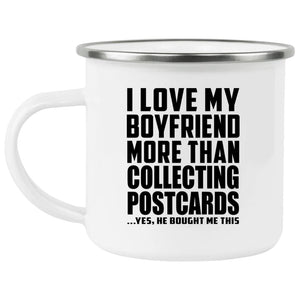 I Love My Boyfriend More Than Collecting Postcards - 12oz Camping Mug