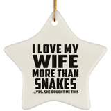 I Love My Wife More Than Snakes - Star Ornament