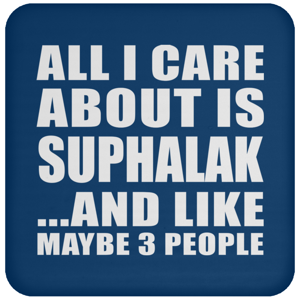 All I Care About Is Suphalak - Drink Coaster