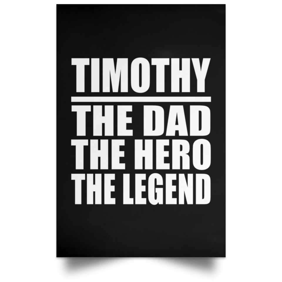 Timothy The Dad The Hero The Legend - Poster Portrait