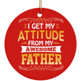 I Get My Attitude From My Awesome Father - Circle Ornament