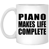 Piano Makes Life Complete - 11oz Coffee Mug